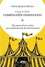 Cirque du Soleil : complicités innovantes: Des joyeux lurons créent une multinationale du divertisse