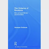 The Violence of Emotions: Bion and Post-Bionian Psychoanalysis