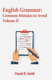 English Grammar: Common Mistakes to Avoid Volume II Daniel B. Smith