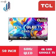 TCL 50/55 INCH C645 QLED UHD 4K GOOGLE TV 50C645/55C645