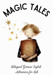 Magic Tales: Bilingual German-English Adventures for Kids Coledown Bilingual Books