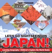 Let's Go Sightseeing in Japan! Learning Geography | Children's Explore the World Books Baby Professor