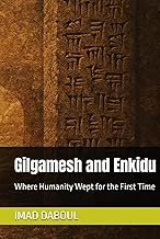 Gilgamesh and Enkidu: Where Humanity Wept for the First Time