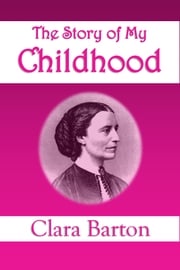 The Story of My Childhood Clara Barton