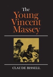 The Young Vincent Massey Claude Bissell