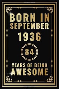 Born In September 1936 - 84 Years Of Being Awesome: Happy 84th Birthday Gift For Boys, Girls, Men, W