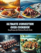 Ultimate Convection Oven Cookbook: Easy Recipes for Delicious Results Guide