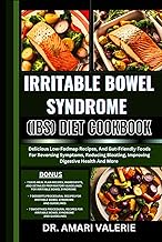 IRRITABLE BOWEL SYNDROME (IBS) DIET COOKBOOK: Delicious Low-Fodmap Recipes, And Gut-Friendly Foods F