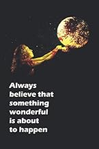 Always believe that something wonderful is about to happen: Notebook to Write 120 Pages the size ide