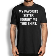 Funny Gift T-Shirt, My Favorite Sister Bought Me This Shirt,Funny Birthday Shirt