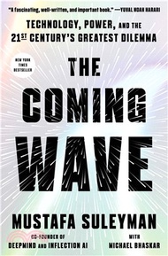 The Coming Wave: Technology, Power, and the Twenty-first Century's Greatest Dilemma