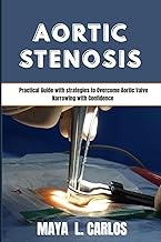 AORTIC STENOSIS: Practical Guide with strategies to Overcome Aortic Valve Narrowing with Confidence