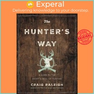 The Hunter's Way : A Guide to the Heart and Soul of Hunting by Craig Raleigh (US edition, hardcover)