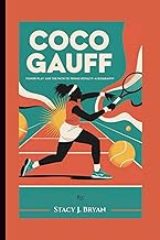 COCO GAUFF: Power Play and the Path to Tennis Royalty—A Biography