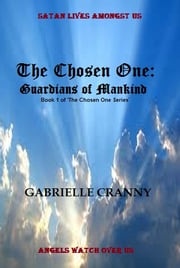 The Chosen One: Guardians of Mankind Gabrielle Cranny