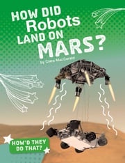 How Did Robots Land on Mars? Clara MacCarald