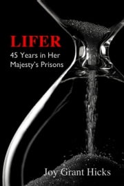 Lifer. 45 Years in Her Majesty's Prisons Joy Grant Hicks