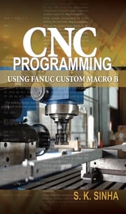 CNC Programming using Fanuc Custom Macro B S.K Sinha