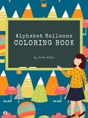 Alphabet Balloons Coloring Book for Kids Ages 3+ (Printable Version) Sheba Blake
