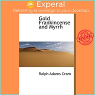 Gold Frankincense and Myrrh by Ralph Adams Cram (US edition, hardcover)