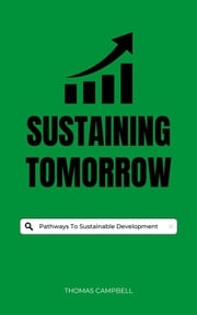 Sustaining Tomorrow - Pathways To Sustainable Development Thomas Campbell