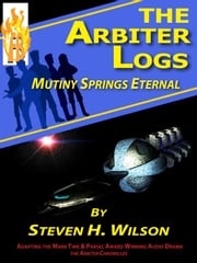 The Arbiter Logs: Mutiny Springs Eternal Steven H Wilson