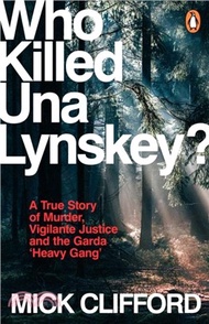 Who Killed Una Lynskey?：A True Story of Murder, Vigilante Justice and the Garda ?eavy Gang??