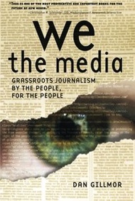 We the Media : Grassroots Journalism By the People, For the People (Paperback)