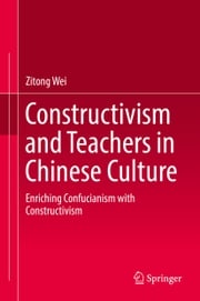 Constructivism and Teachers in Chinese Culture Zitong Wei