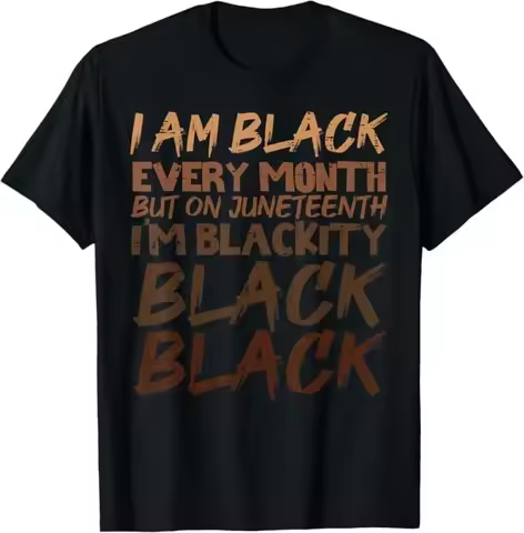 I Am Black Every Month Juneteenth Blackity Men Women Kids T-Shirt