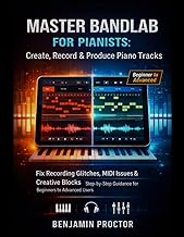 Master BandLab for Pianists: Create, Record & Produce Piano Tracks: Fix Recording Glitches, MIDI Iss