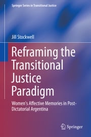 Reframing the Transitional Justice Paradigm Jill Stockwell