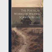 The Poetical Works of Wilfrid Scawen Blunt; Volume 1