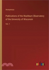7657.Publications of the Washburn Observatory of the University of Wisconsin: Vol. 1