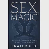 Sex Magic: Release &amp; Control the Power of Your Erotic Potential