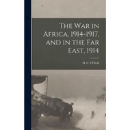 The War in Africa, 1914-1917, and in the Far East, 1914 by H C (Herbert Charles) 187 O'Neill (hardco