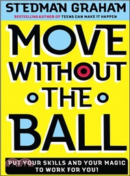 Move Without the Ball: Put Your Skills and Your Magic to Work for You