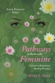 Pathways to Restore the Feminine Kirsty E. Green