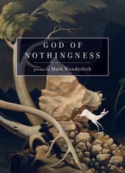 God of Nothingness Mark Wunderlich