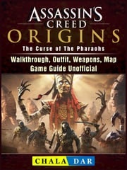 Assassins Creed Origins The Curse of The Pharaohs, Walkthrough, Outfit, Weapons, Map, Game Guide Unofficial Chala Dar