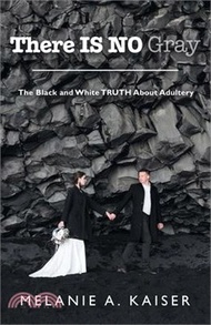 16603.There Is No Gray: The Black and White Truth About Adultery