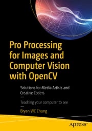 Pro Processing for Images and Computer Vision with OpenCV Bryan WC Chung