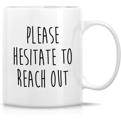 11 Oz Ceramic Coffee or Tea Cup | Funny Sarcastic Coworker Mug - Please Hesitate To Out - Hilarious 