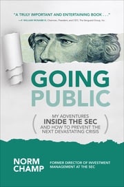 Going Public: My Adventures Inside the SEC and How to Prevent the Next Devastating Crisis Norm Champ