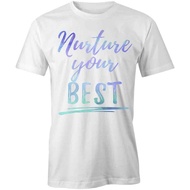 Nurture Your Best Tshirt Tee Printed Graphic T-Shirt Gift Clothes Happy S1Wca777
