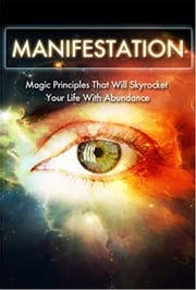 Manifestation: Magic Principles That Will Skyrocket Your Life With Abundance Summer Andrews