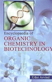 Encyclopaedia of Organic Chemistry In Biotechnology Udai Arvind
