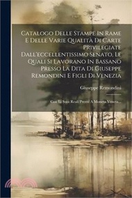 8180.Catalogo Delle Stampe In Rame E Delle Varie Qualità Di Carte Privilegiate Dall'eccellentissimo Senato, Le Quali Si Lavorano In Bassano Presso La Dita