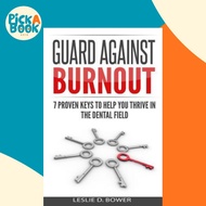Guard Against Burnout : 7 Proven Keys to Help You Thrive in the Dental Field by Leslie D Bower (pape