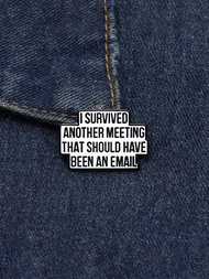 1pc "I Survived Another Meeting That Should Have Been An Email" Text Brooch Pin, Cartoon Animal Badg